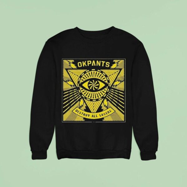 Okpants Destroy All Losers Sweatshirt
