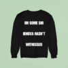 On Some Shi Jehova Hasn T Witnessed Sweatshirt