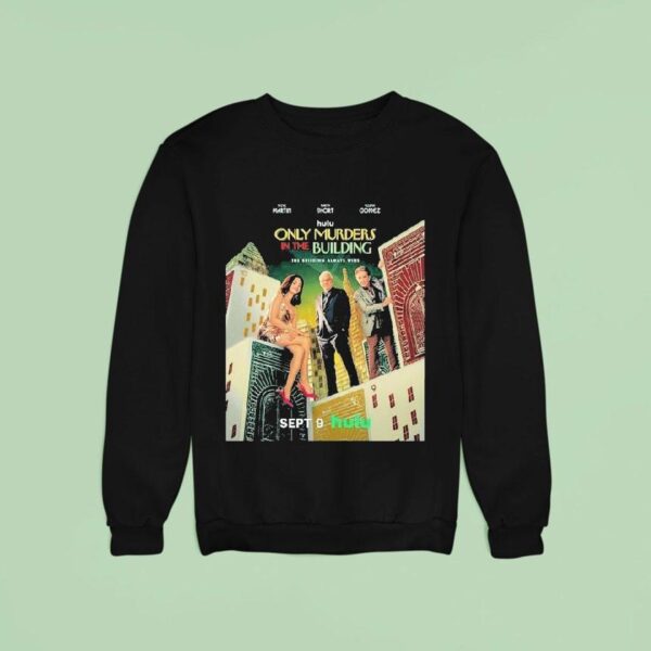 Only Murders In The Building With The Steve Martin Martin Short And Selena Gomez Released On September Sweatshirt