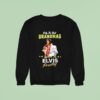 Only The Best Grandmas Listen To Elvis Presley Sweatshirt