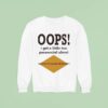 Oops I Got A Little Too Parasocial About Ego Death At A Bachelorette Party Sweatshirt