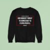 Our Biggest Threat To Democracy Is Stupid People Sweatshirt