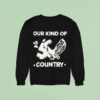 Our Kind Of Country Sweatshirt