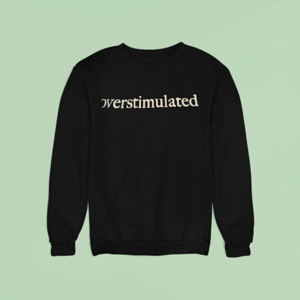 Over Stimulated Sweatshirt