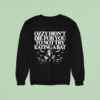 Ozzy Didn T Die For You To Not Try Eating A Ba Sweatshirt