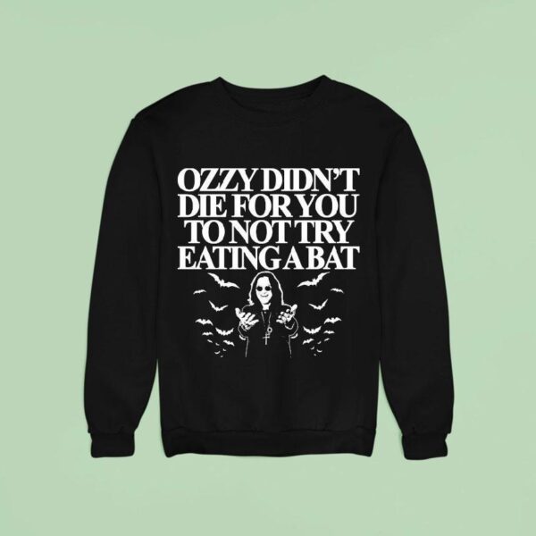 Ozzy Osbourne Didn T Die For You To Not Try Eating A Ba Sweatshirt