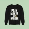 Pain Makes Me Harder Sweatshirt