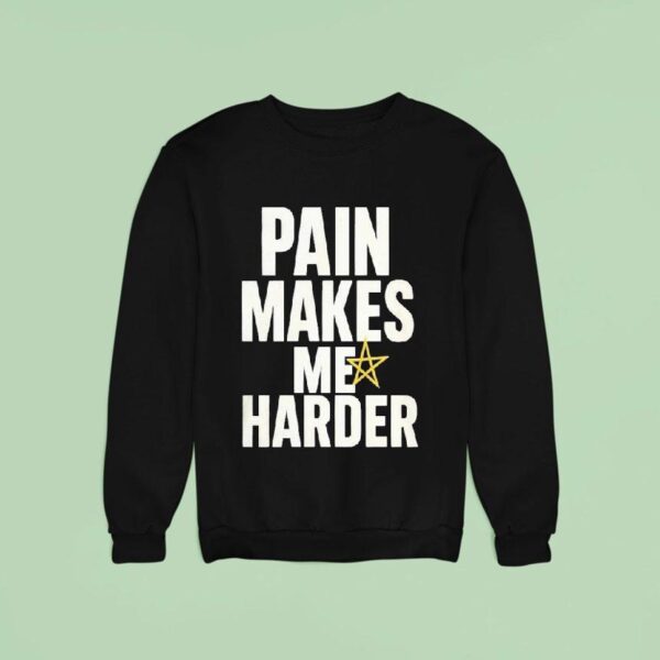 Pain Makes Me Harder Sweatshirt
