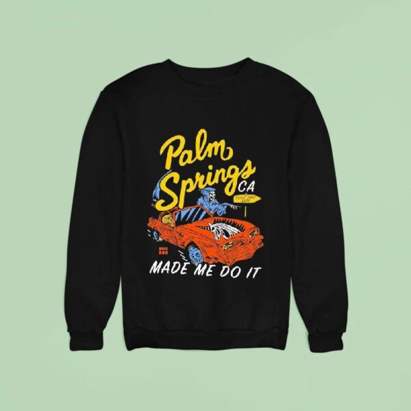 Palm Springs Made Me Do It Good Bad Ideas Ca Grim Reaper Sweatshirt