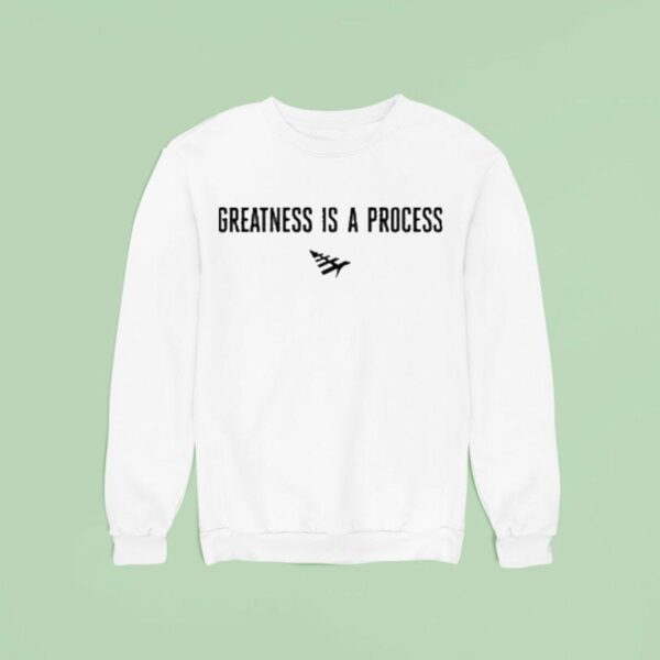 Paper Plane Greatness Is A Process Sweatshirt