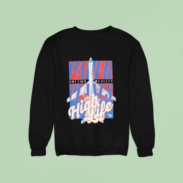 Paper Planes Dreams Reality The High Life Sweatshirt