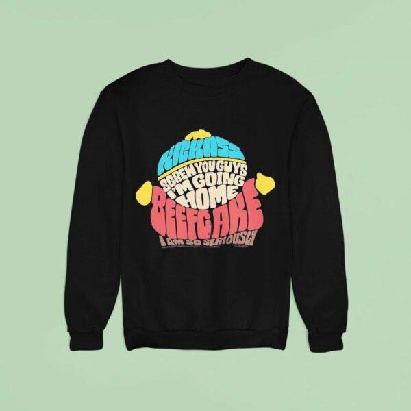 Paramount South Park Kickass Screw You Guys I M Going Home Beefgake I Am So Seriously Cartman Sayings Sweatshirt