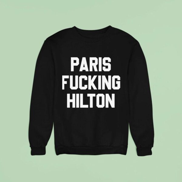 Paris Fucking Hilton Sweatshirt