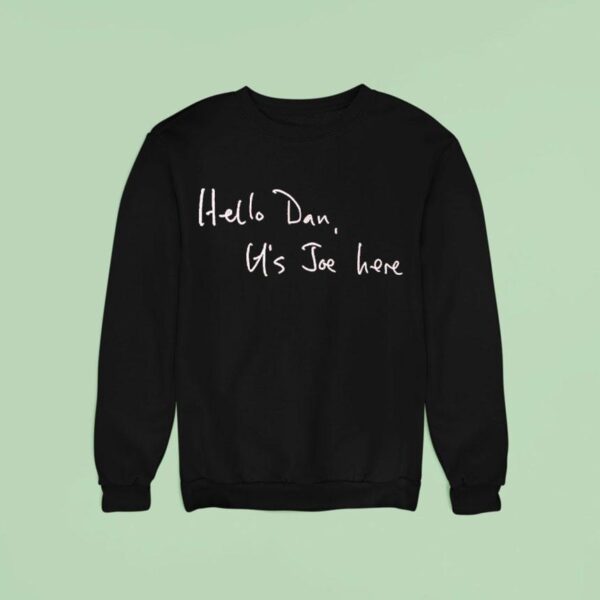 Paul Kelly Hell Dan It S Joe Here Sweatshirt