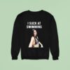 Paula Scanlan I Suck At Swimming Sweatshirt