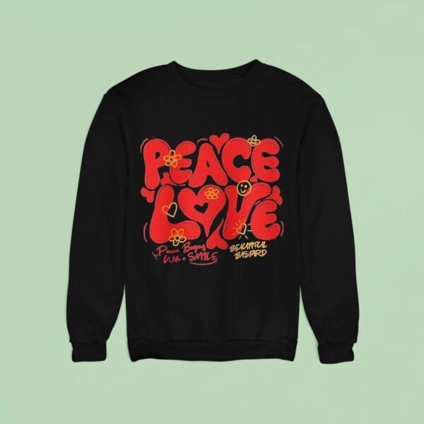 Peace And Love Peace Begins With A Smile Beautiful Bastard Sweatshirt