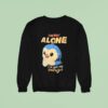 Penguin I M Not Alone I Ve Got My Pengu Sweatshirt