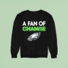 Philadelphia Eagles A Fan Of Change Philly Sweatshirt