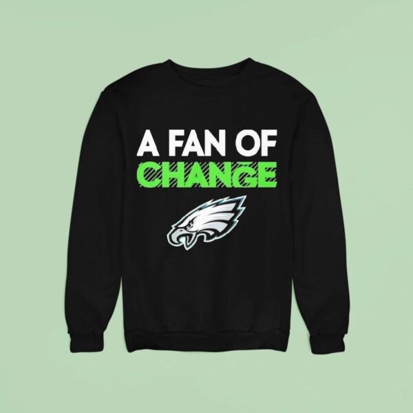 Philadelphia Eagles A Fan Of Change Philly Sweatshirt