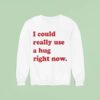 Philadelphia Phillies I Could Really Use A Hug Right Now Sweatshirt
