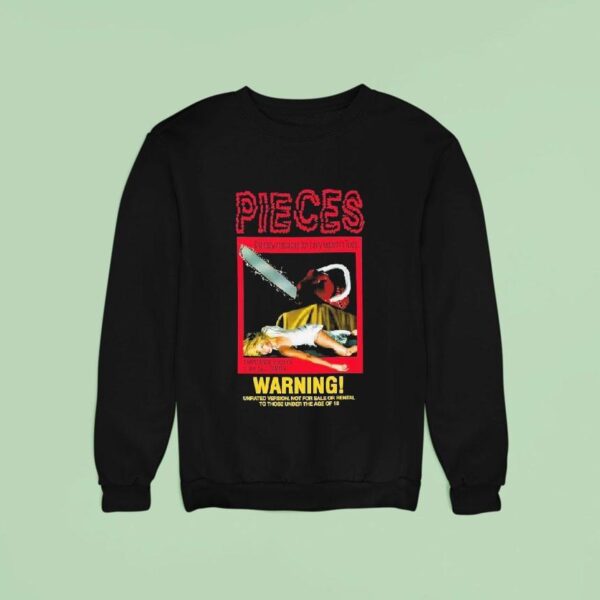 Pieces Warning Unrated Version Not For Sale Or Rental To Those Under The Age Of Chainsaw Massacres Don T Only Happen In Texas Sweatshirt