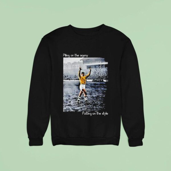 Piling On The Agony Putting On The Style Soccer Sweatshirt