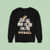 Pitbull Live Life Don T Let Life Live You Lyric Sweatshirt