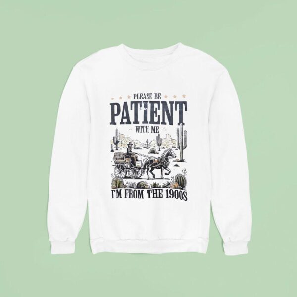 Please Be Patient With Me I M From The S Retro Sweatshirt