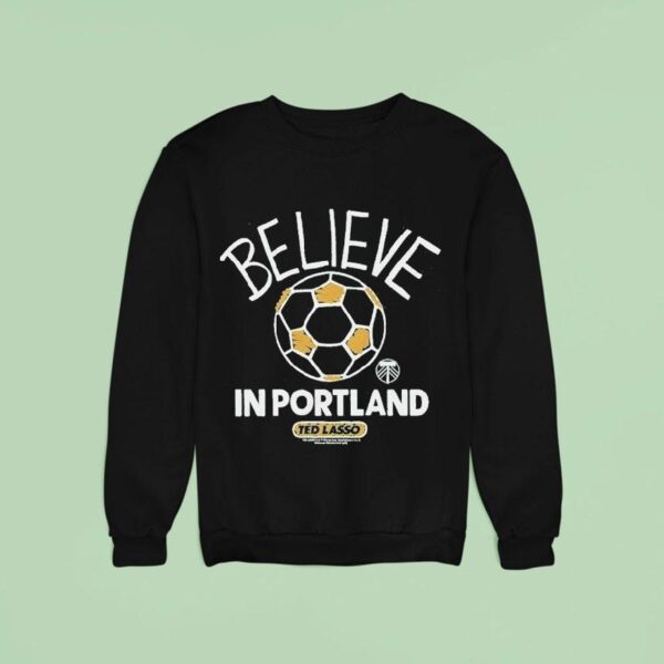 Portland Timbers Mls X Ted Lasso Believe Sweatshirt