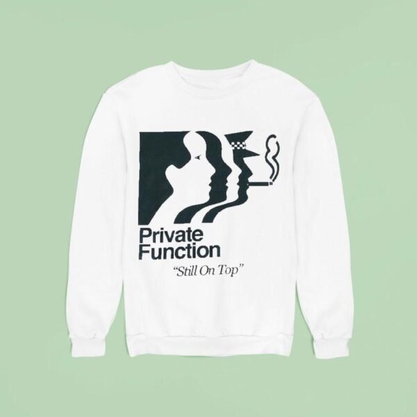 Private Function Still On Top Neighbourhood Function Sweatshirt
