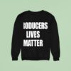 Producers Lives Matter Sweatshirt