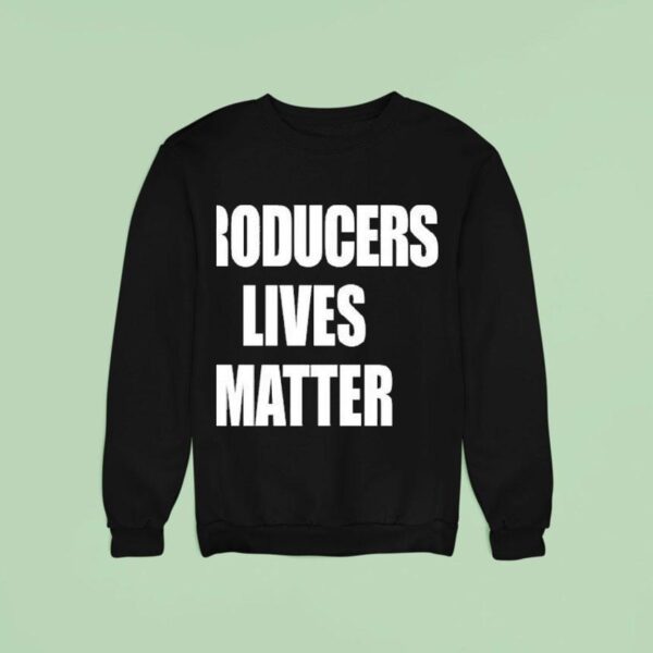 Producers Lives Matter Sweatshirt