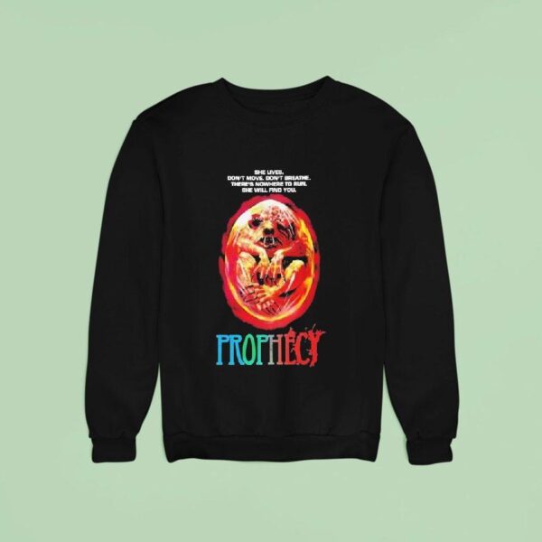 Prophecy She Lives Don T Move Don T Breathe There S Nowhere To Run She Will Find You Horror Movie Sweatshirt