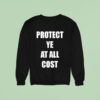 Protect Ye At All Cos Sweatshirt