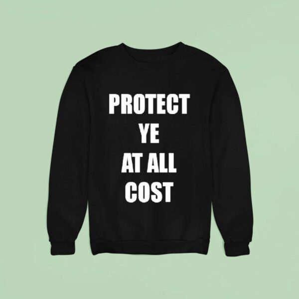 Protect Ye At All Cos Sweatshirt