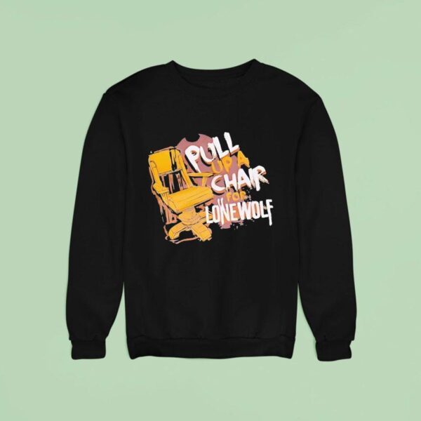 Pull Up A Chair For Lone Wolf Sweatshirt