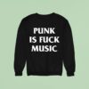 Punk Is Fck Music Sweatshirt