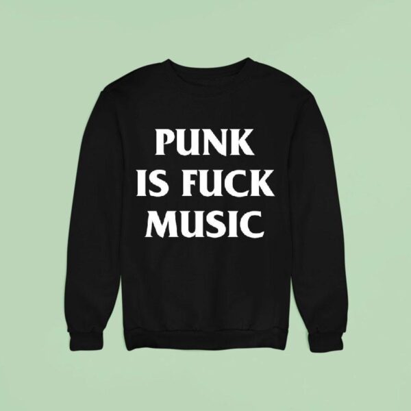 Punk Is Fck Music Sweatshirt