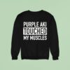 Purple Aki Touched My Muscles Sweatshirt