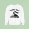 Pyramid Of Health Is In Everything Sweatshirt
