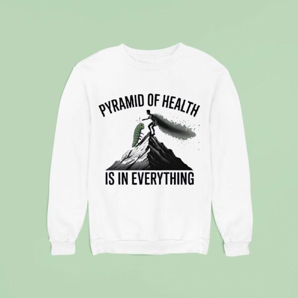 Pyramid Of Health Is In Everything Sweatshirt
