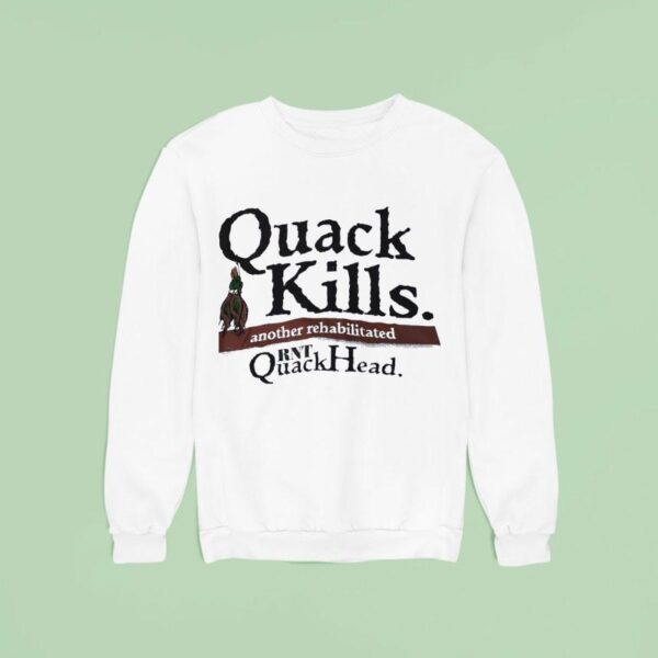 Quack Kills Another Rehabilitated Rnt Quackhead Sweatshirt
