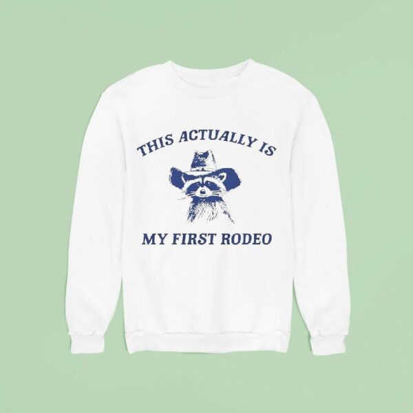 Raccoon Cowboy This Actually Is My First Rodeo Sweatshirt