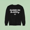 Raised On Randall King Sweatshirt