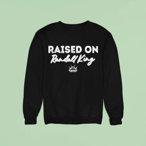 Raised On Randall King Sweatshirt