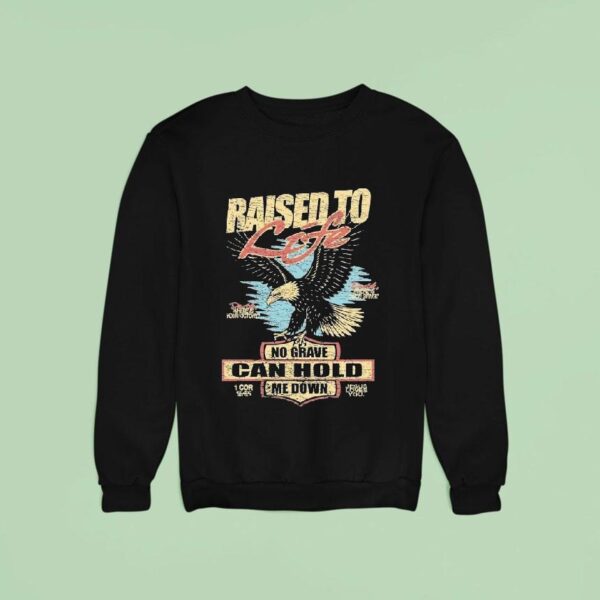 Raised To Life No Grave Can Hold Me Down Jesus Loves You Eagle Sweatshirt