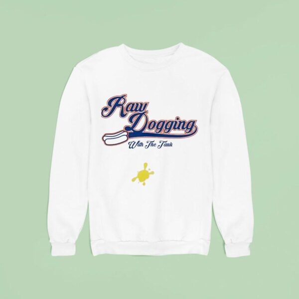 Raw Dogging With The Tank Hotdog Sweatshirt