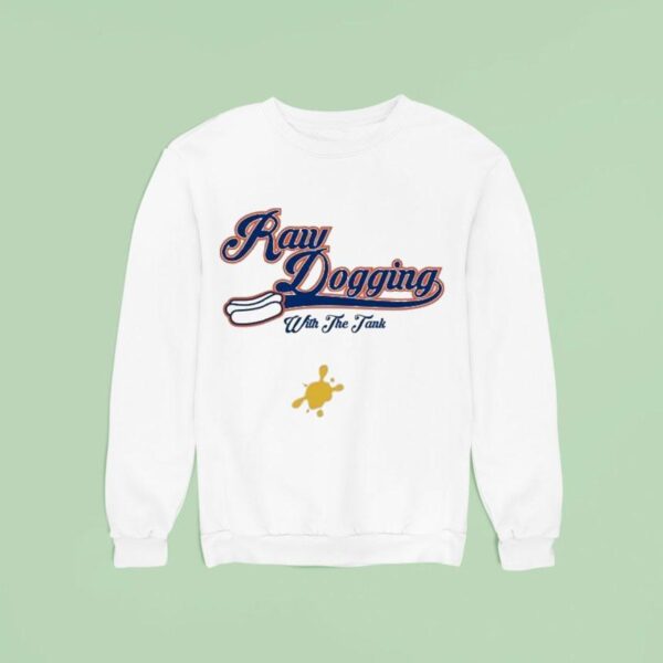 Raw Dogging With The Tank Sweatshirt