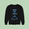 Ready For Launch Sweatshirt