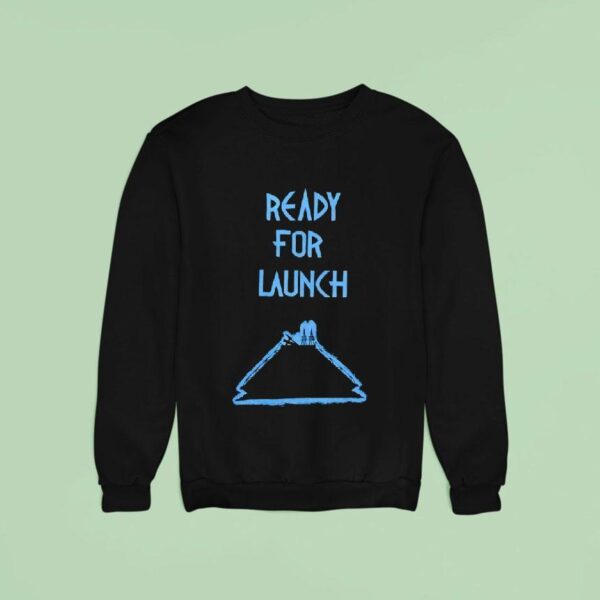 Ready For Launch Sweatshirt